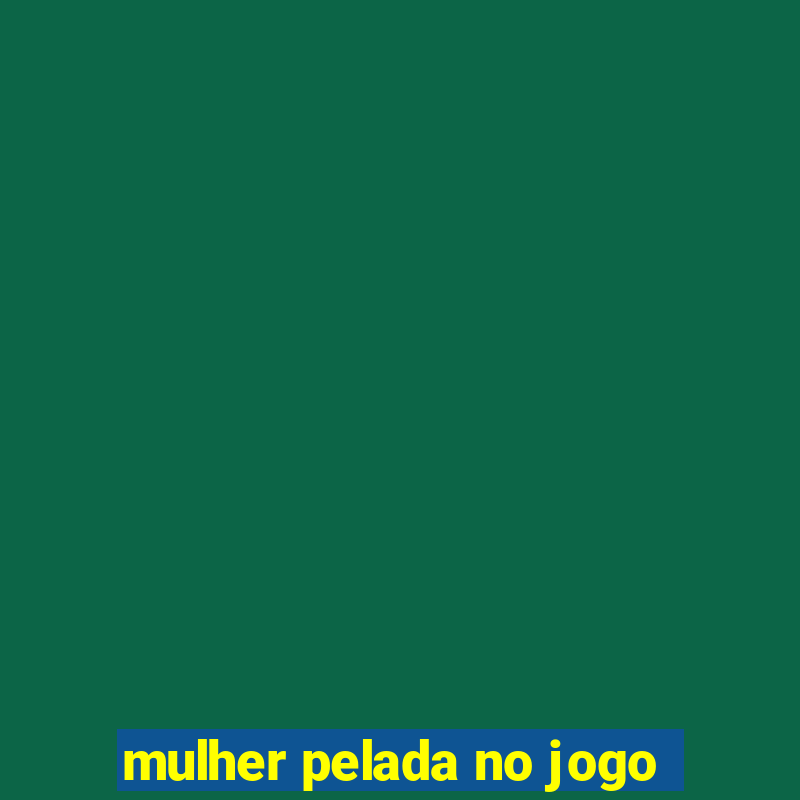 mulher pelada no jogo